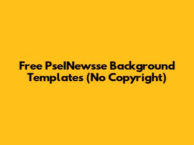 Free PseINewsse Background Templates (No Copyright)