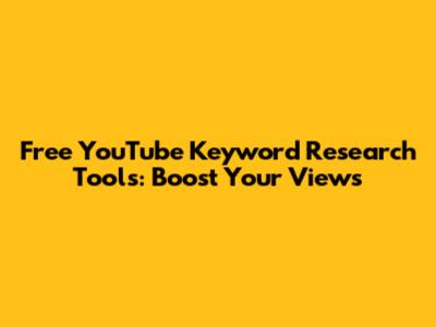 Free YouTube Keyword Research Tools: Boost Your Views