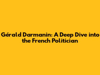 Gérald Darmanin: A Deep Dive into the French Politician