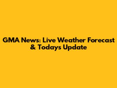 GMA News: Live Weather Forecast & Today's Update