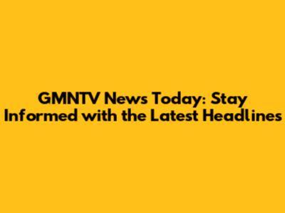 GMNTV News Today: Stay Informed with the Latest Headlines