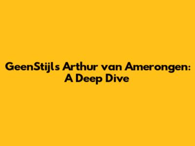GeenStijl's Arthur van Amerongen: A Deep Dive