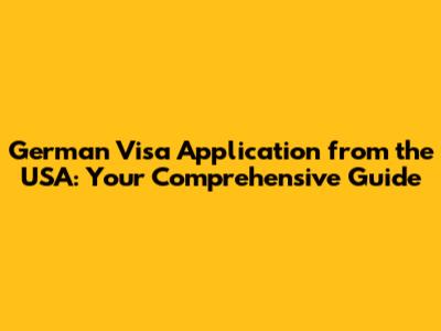 German Visa Application from the USA: Your Comprehensive Guide