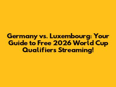 Germany vs. Luxembourg: Your Guide to Free 2026 World Cup Qualifiers Streaming!
