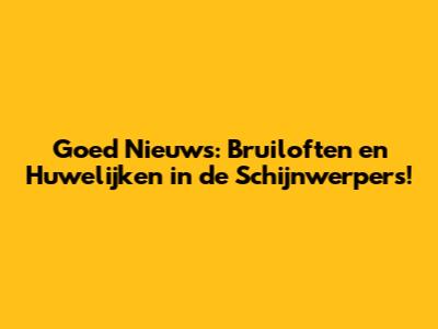 Goed Nieuws: Bruiloften en Huwelijken in de Schijnwerpers!