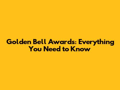 Golden Bell Awards: Everything You Need to Know