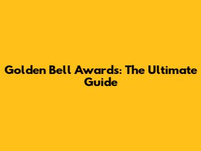 Golden Bell Awards: The Ultimate Guide