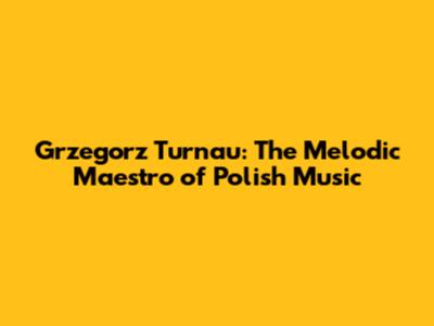 Grzegorz Turnau: The Melodic Maestro of Polish Music