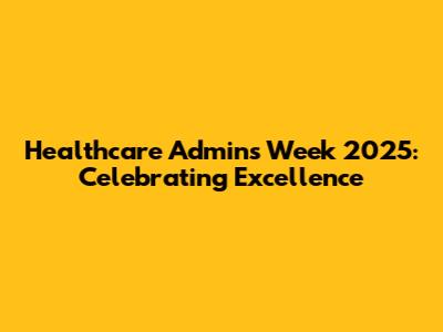 Healthcare Admins Week 2025: Celebrating Excellence