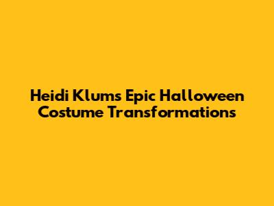Heidi Klum's Epic Halloween Costume Transformations