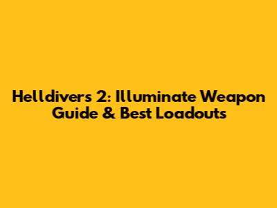 Helldivers 2: Illuminate Weapon Guide & Best Loadouts