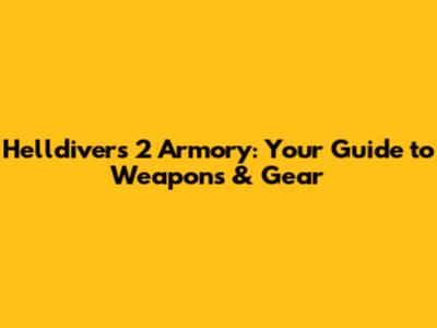 Helldivers 2 Armory: Your Guide to Weapons & Gear