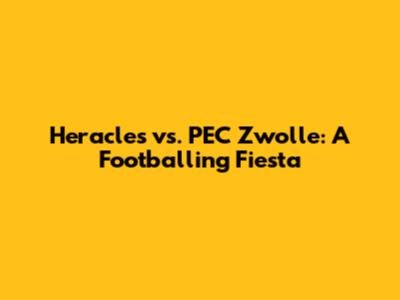 Heracles vs. PEC Zwolle: A Footballing Fiesta