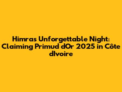 Himra's Unforgettable Night: Claiming Primud d'Or 2025 in Côte d'Ivoire