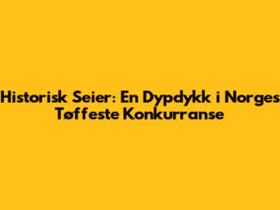 Historisk Seier: En Dypdykk i Norges Tøffeste Konkurranse