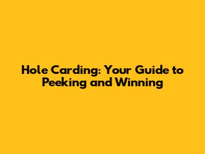 Hole Carding: Your Guide to Peeking and Winning