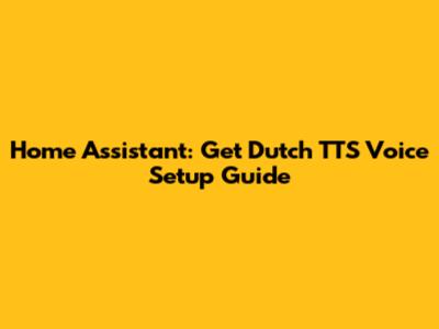 Home Assistant: Get Dutch TTS Voice Setup Guide