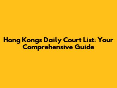 Hong Kong's Daily Court List: Your Comprehensive Guide