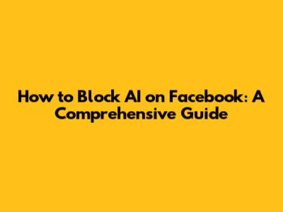 How to Block AI on Facebook: A Comprehensive Guide