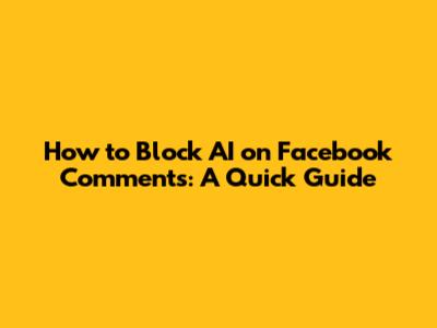 How to Block AI on Facebook Comments: A Quick Guide
