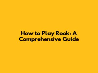 How to Play Rook: A Comprehensive Guide