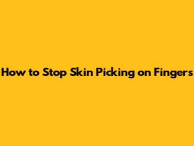 How to Stop Skin Picking on Fingers
