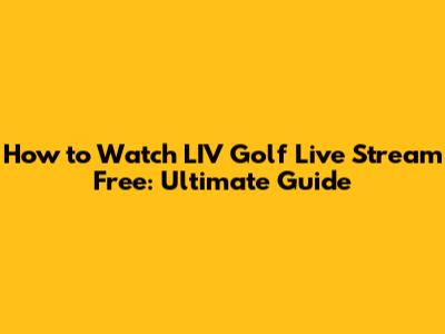 How to Watch LIV Golf Live Stream Free: Ultimate Guide
