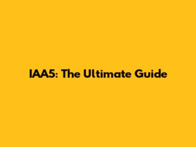 IAA5: The Ultimate Guide