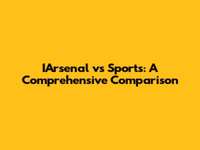 IArsenal vs Sports: A Comprehensive Comparison