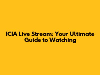 ICIA Live Stream: Your Ultimate Guide to Watching