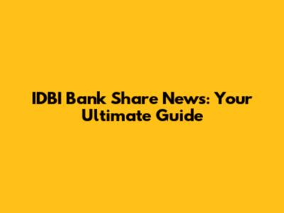 IDBI Bank Share News: Your Ultimate Guide