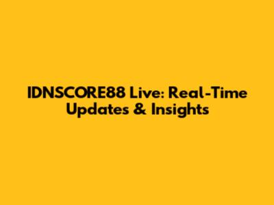 IDNSCORE88 Live: Real-Time Updates & Insights