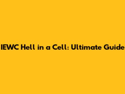 IEWC Hell in a Cell: Ultimate Guide