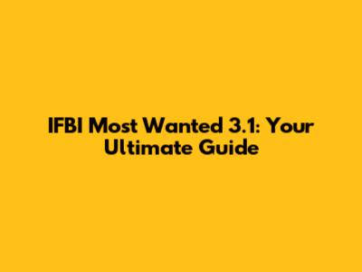 IFBI Most Wanted 3.1: Your Ultimate Guide