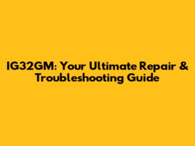 IG32GM: Your Ultimate Repair & Troubleshooting Guide