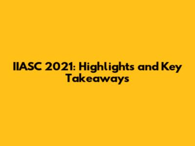 IIASC 2021: Highlights and Key Takeaways