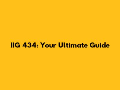 IIG 434: Your Ultimate Guide