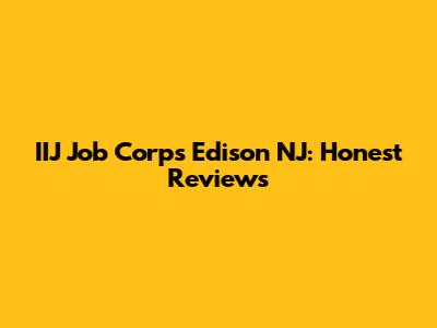 IIJ Job Corps Edison NJ: Honest Reviews
