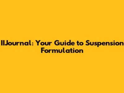 IIJournal: Your Guide to Suspension Formulation