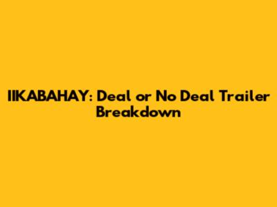 IIKABAHAY: Deal or No Deal Trailer Breakdown
