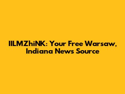 IILMZhiNK: Your Free Warsaw, Indiana News Source