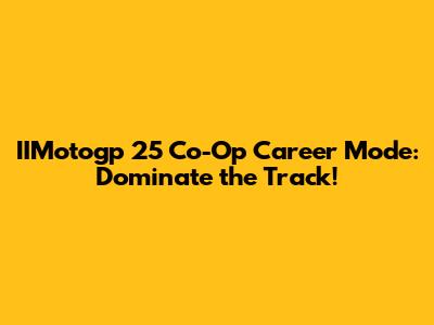 IIMotogp 25 Co-Op Career Mode: Dominate the Track!