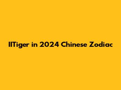 IITiger in 2024 Chinese Zodiac