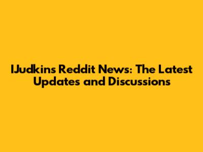 IJudkins Reddit News: The Latest Updates and Discussions