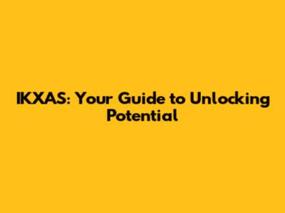 IKXAS: Your Guide to Unlocking Potential