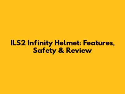 ILS2 Infinity Helmet: Features, Safety & Review