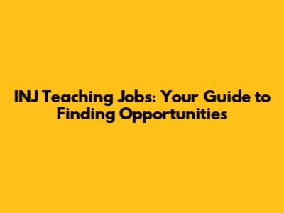INJ Teaching Jobs: Your Guide to Finding Opportunities