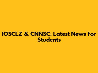 IOSCLZ & CNNSC: Latest News for Students