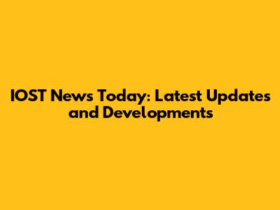 IOST News Today: Latest Updates and Developments