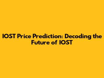 IOST Price Prediction: Decoding the Future of IOST